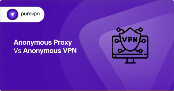匿名代理与匿名 VPN 的区别
